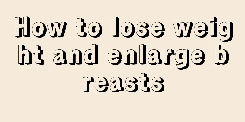 How to lose weight and enlarge breasts
