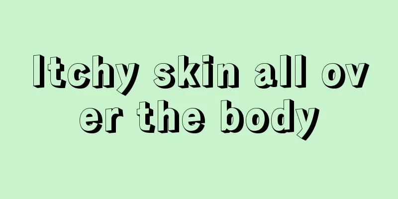 Itchy skin all over the body