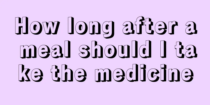 How long after a meal should I take the medicine