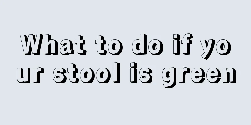 What to do if your stool is green