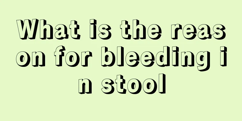 What is the reason for bleeding in stool