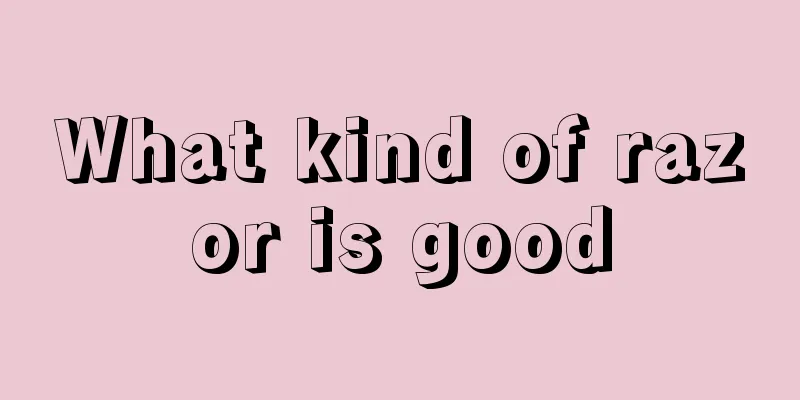 What kind of razor is good