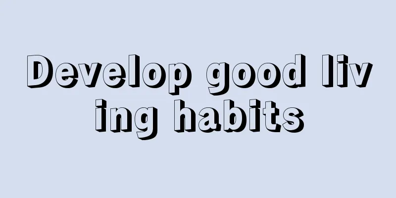 Develop good living habits