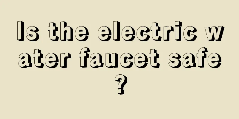 Is the electric water faucet safe?