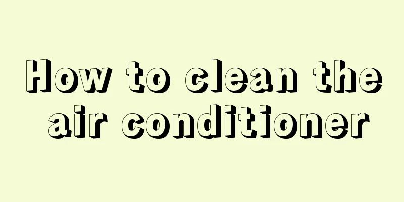How to clean the air conditioner
