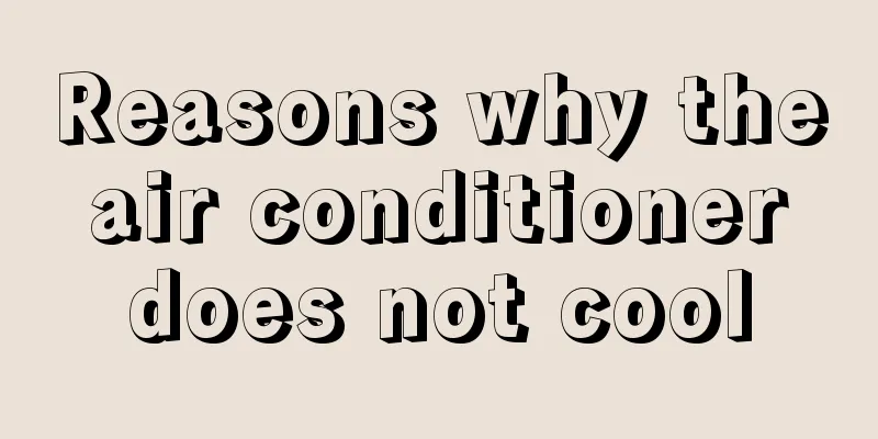 Reasons why the air conditioner does not cool