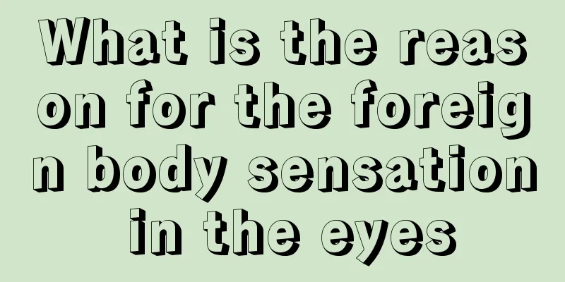 What is the reason for the foreign body sensation in the eyes
