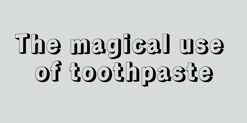 The magical use of toothpaste