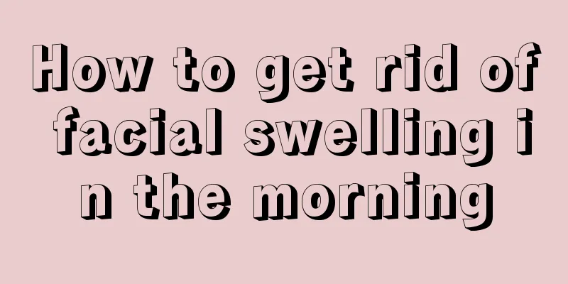 How to get rid of facial swelling in the morning