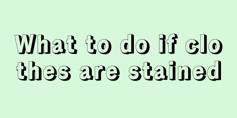 What to do if clothes are stained