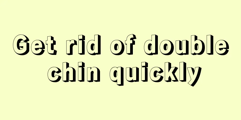 Get rid of double chin quickly