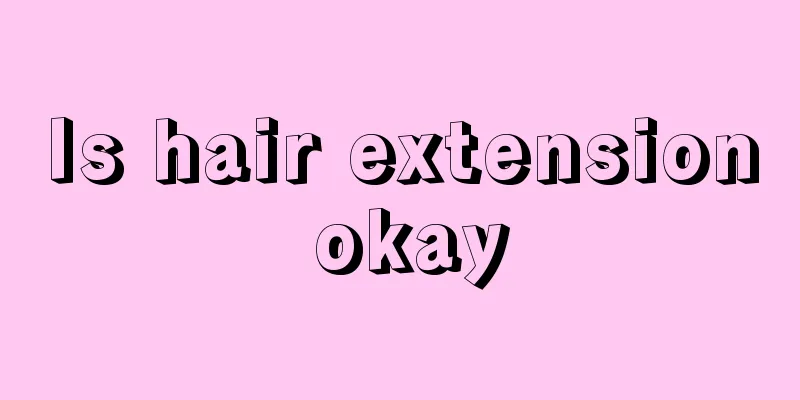 Is hair extension okay