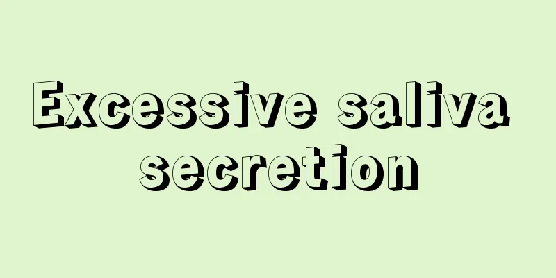 Excessive saliva secretion