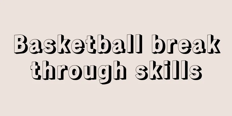Basketball breakthrough skills