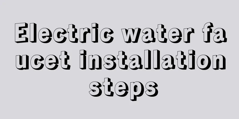 Electric water faucet installation steps