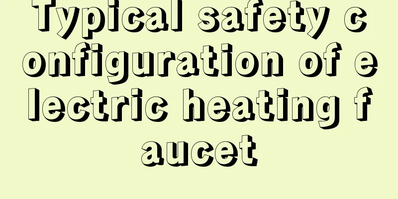 Typical safety configuration of electric heating faucet