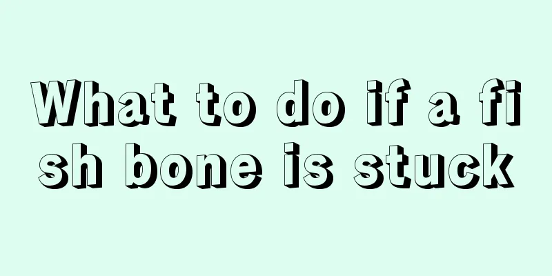 What to do if a fish bone is stuck