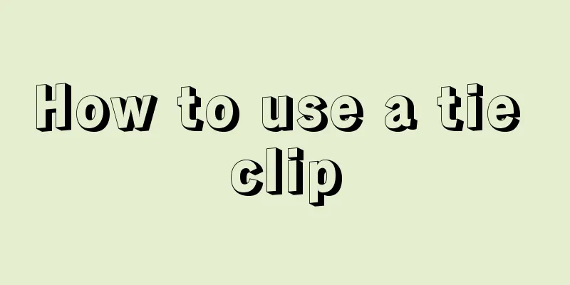 How to use a tie clip