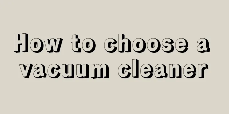 How to choose a vacuum cleaner