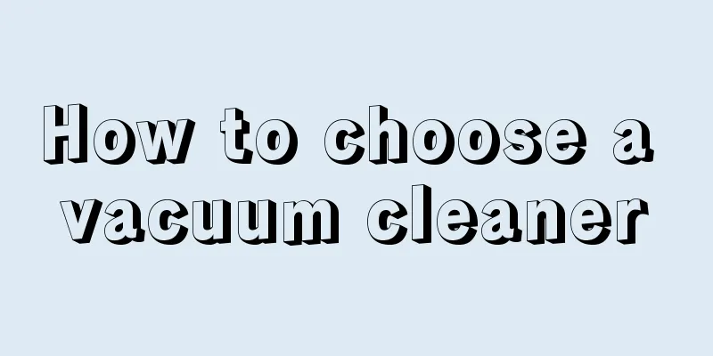 How to choose a vacuum cleaner