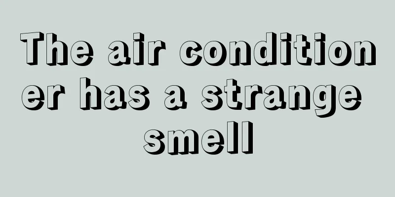 The air conditioner has a strange smell