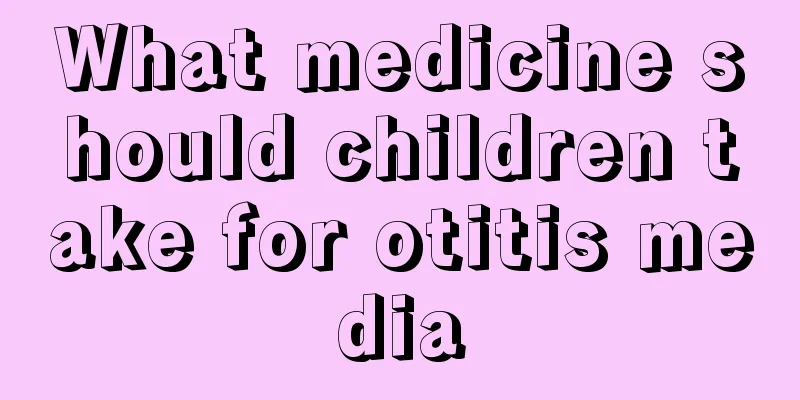 What medicine should children take for otitis media