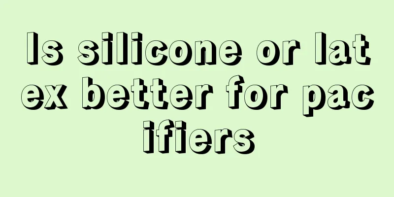 Is silicone or latex better for pacifiers