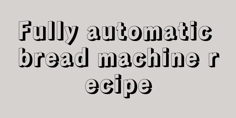 Fully automatic bread machine recipe