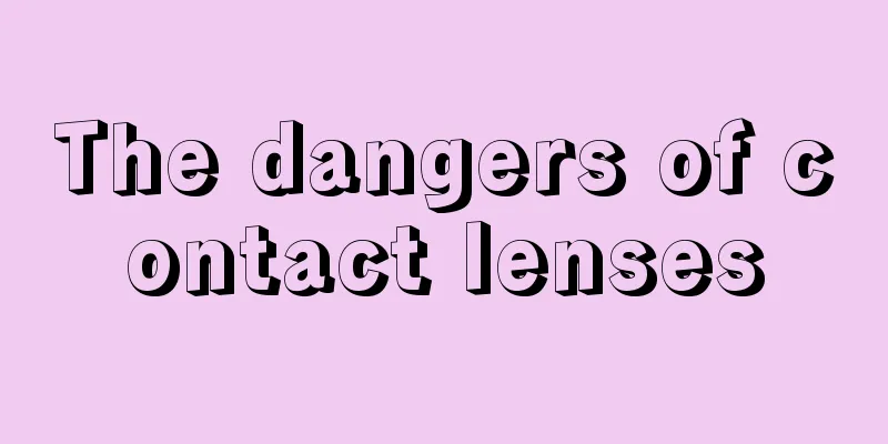 The dangers of contact lenses