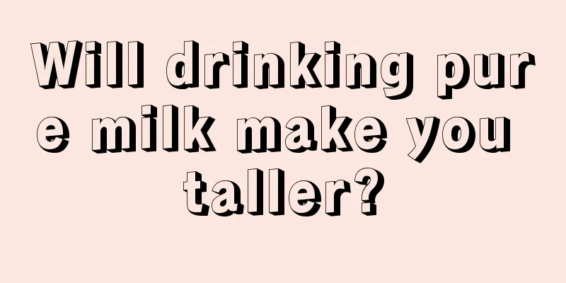 Will drinking pure milk make you taller?