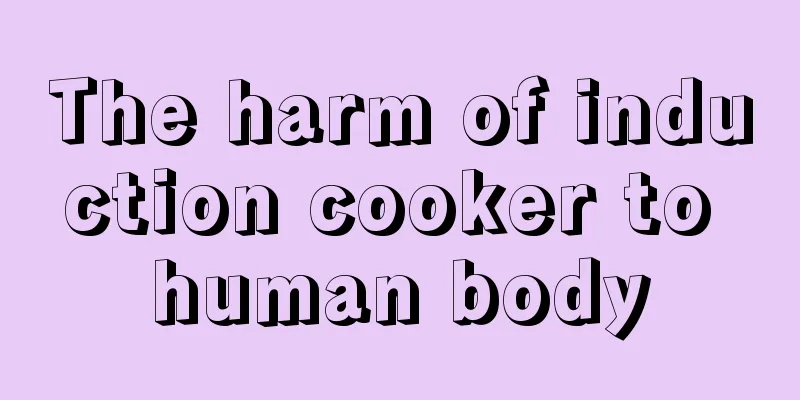 The harm of induction cooker to human body