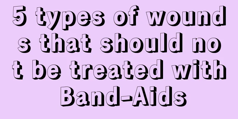 5 types of wounds that should not be treated with Band-Aids
