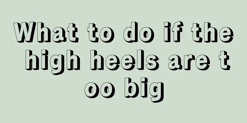 What to do if the high heels are too big