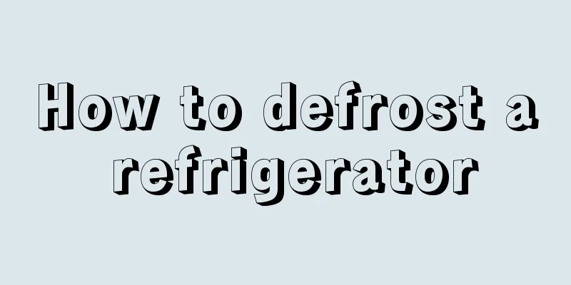 How to defrost a refrigerator