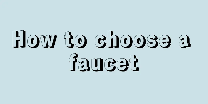 How to choose a faucet