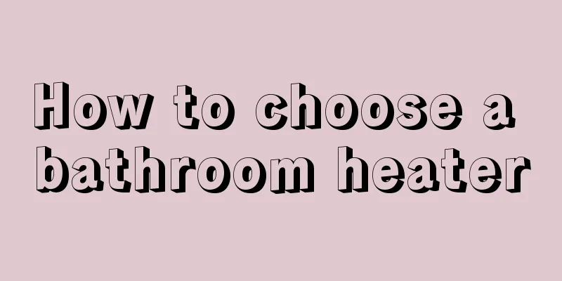 How to choose a bathroom heater