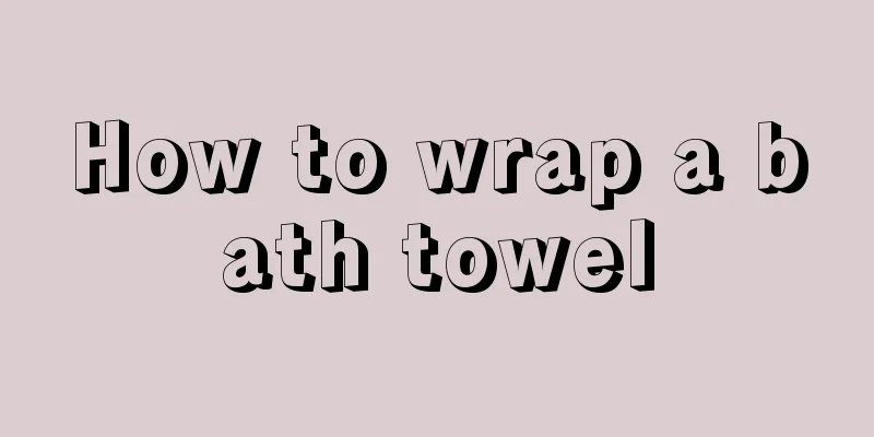 How to wrap a bath towel
