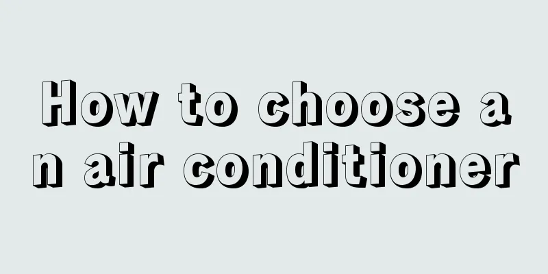 How to choose an air conditioner