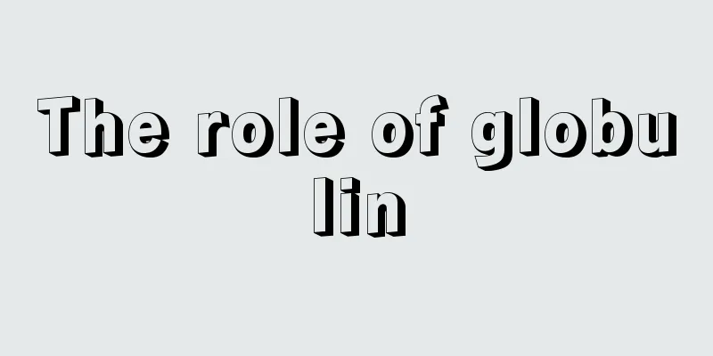 The role of globulin
