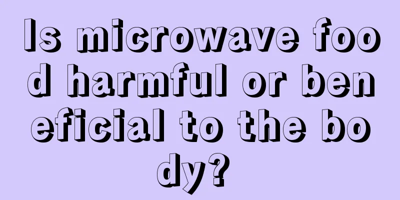 Is microwave food harmful or beneficial to the body? 