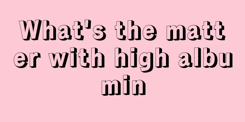 What's the matter with high albumin