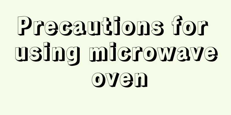 Precautions for using microwave oven