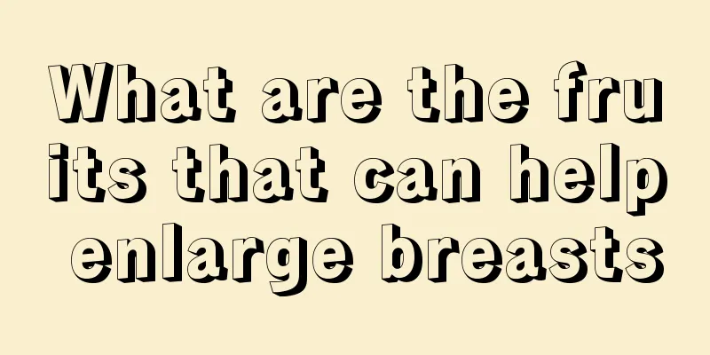 What are the fruits that can help enlarge breasts
