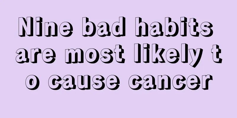 Nine bad habits are most likely to cause cancer