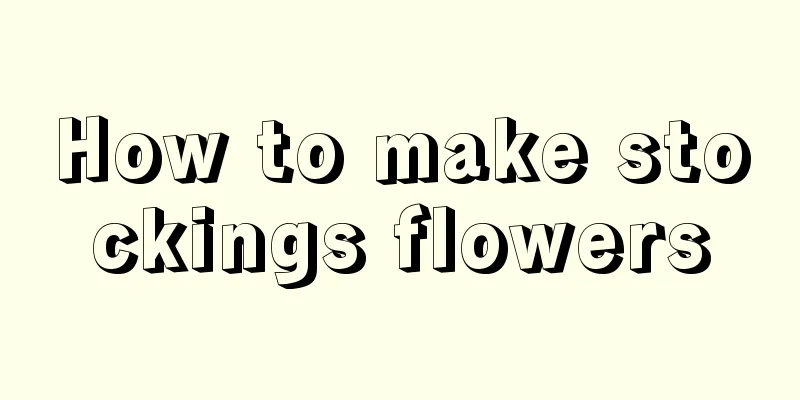 How to make stockings flowers
