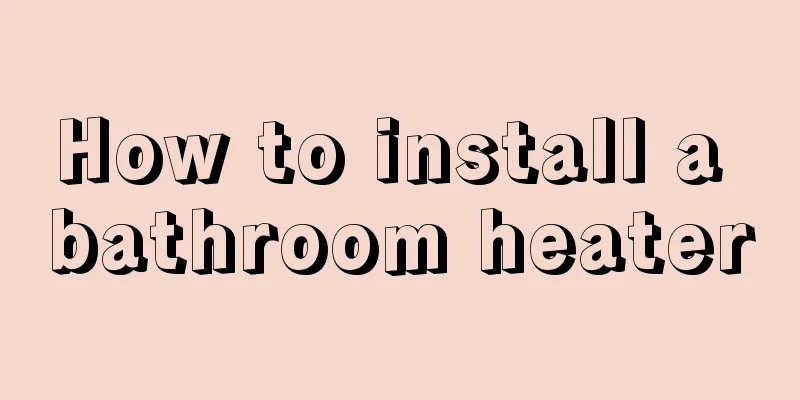 How to install a bathroom heater