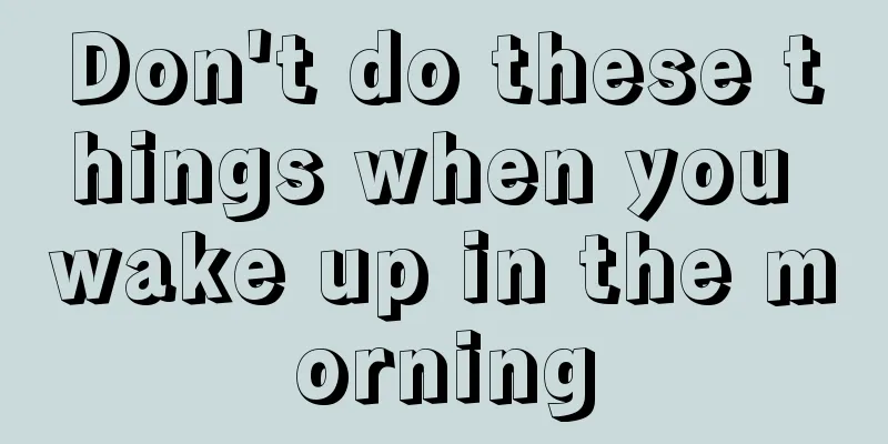 Don't do these things when you wake up in the morning