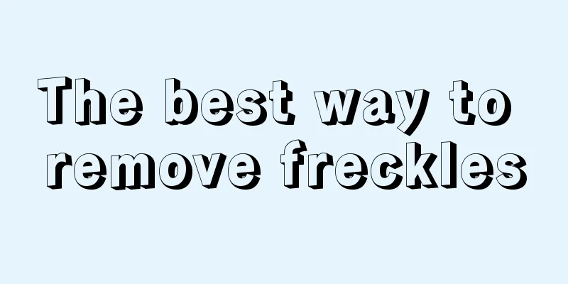 The best way to remove freckles