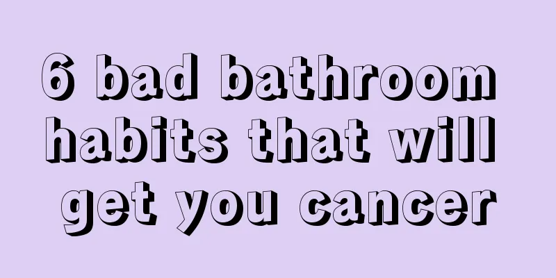 6 bad bathroom habits that will get you cancer