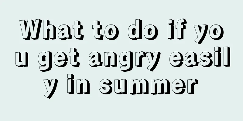 What to do if you get angry easily in summer